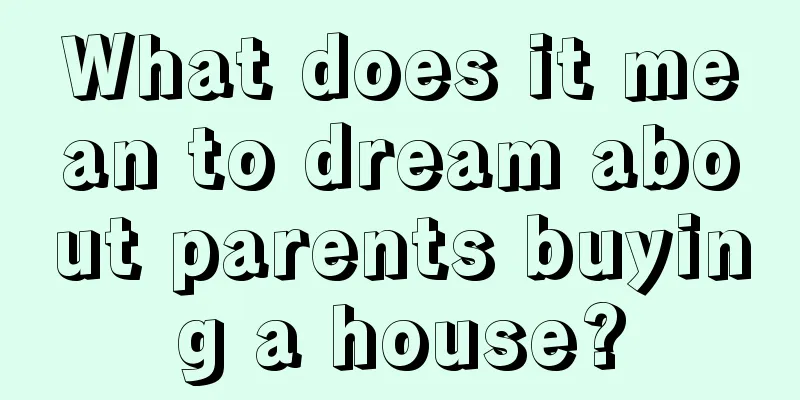 What does it mean to dream about parents buying a house?