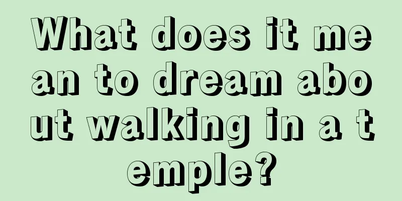 What does it mean to dream about walking in a temple?