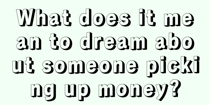 What does it mean to dream about someone picking up money?