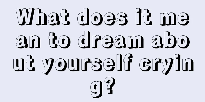 What does it mean to dream about yourself crying?