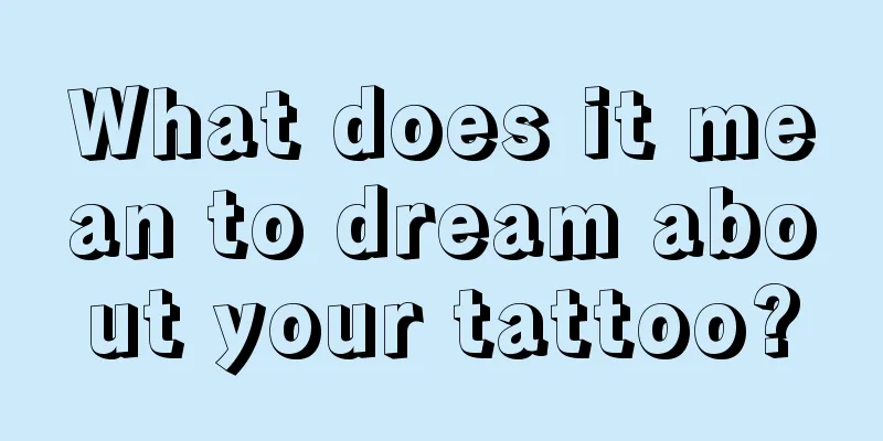 What does it mean to dream about your tattoo?