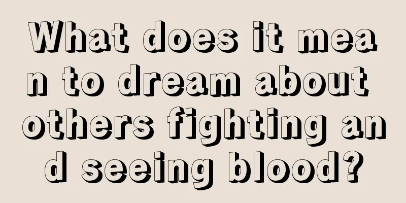 What does it mean to dream about others fighting and seeing blood?