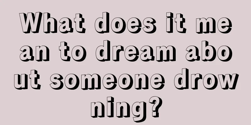 What does it mean to dream about someone drowning?