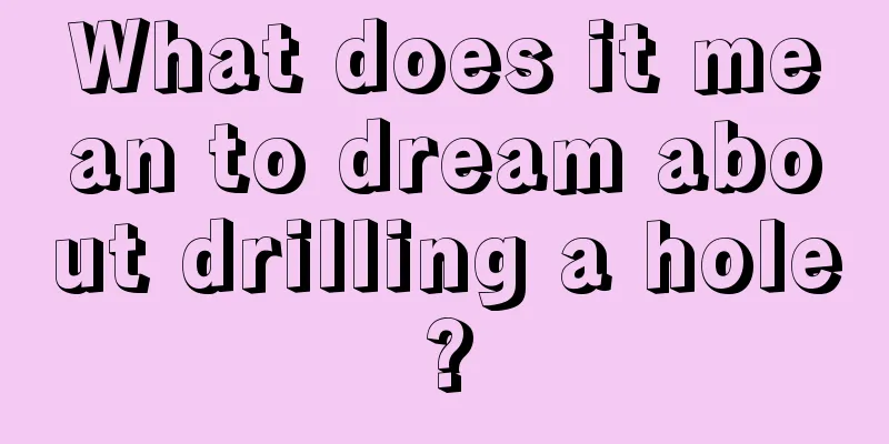 What does it mean to dream about drilling a hole?