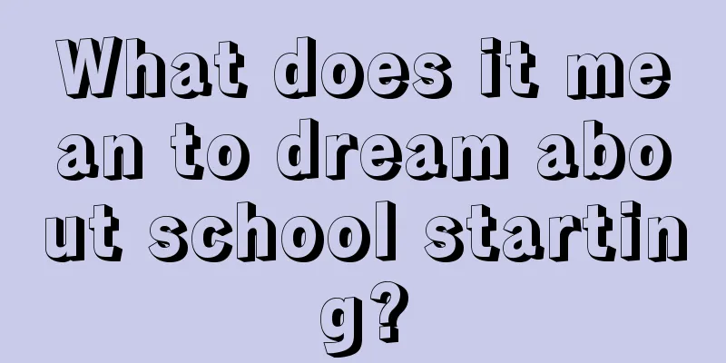 What does it mean to dream about school starting?