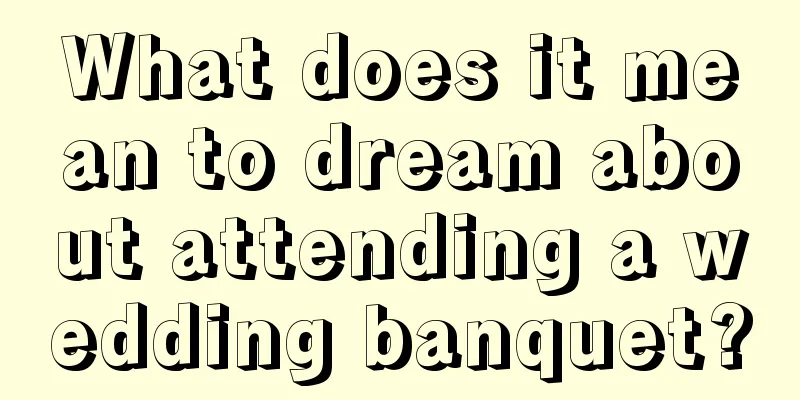 What does it mean to dream about attending a wedding banquet?