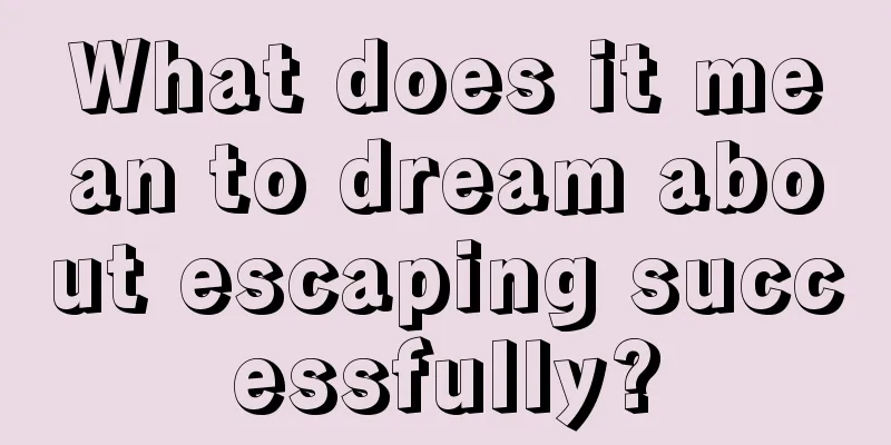 What does it mean to dream about escaping successfully?