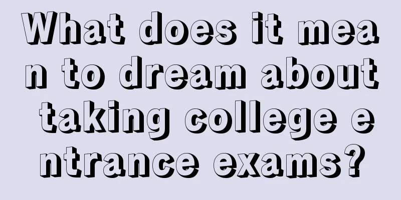 What does it mean to dream about taking college entrance exams?