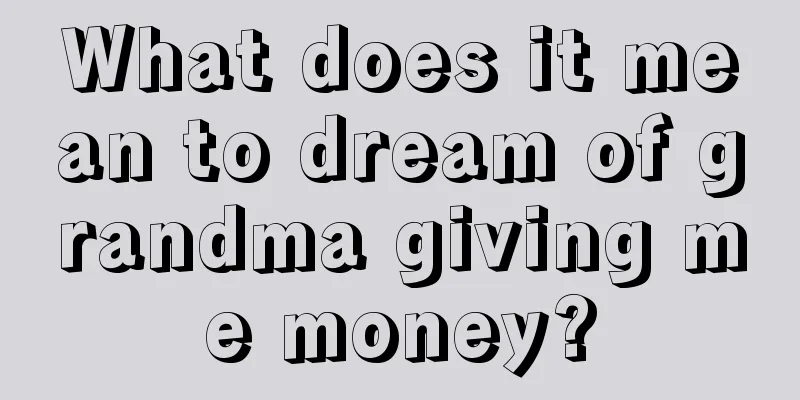 What does it mean to dream of grandma giving me money?