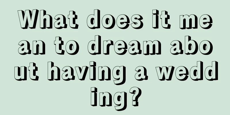 What does it mean to dream about having a wedding?