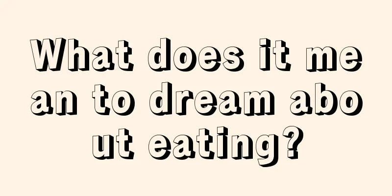 What does it mean to dream about eating?