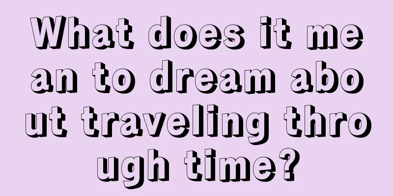 What does it mean to dream about traveling through time?