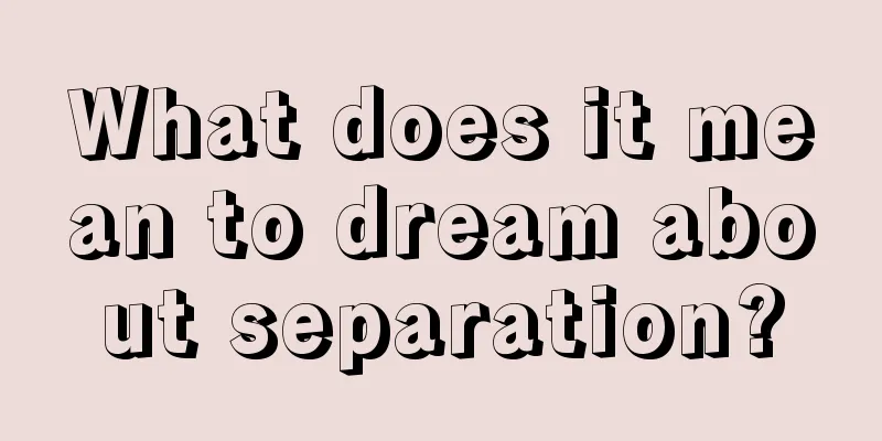 What does it mean to dream about separation?