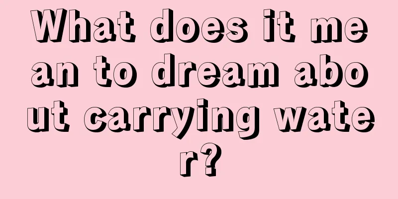 What does it mean to dream about carrying water?