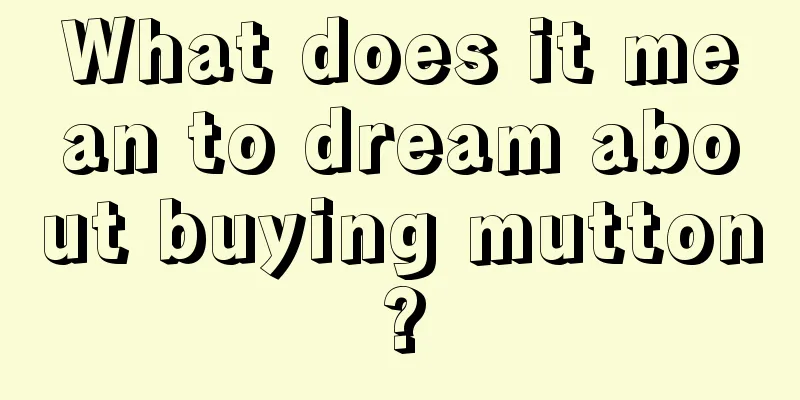 What does it mean to dream about buying mutton?