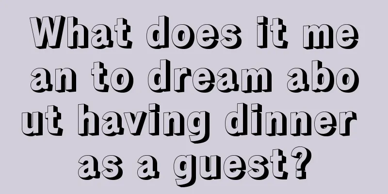 What does it mean to dream about having dinner as a guest?