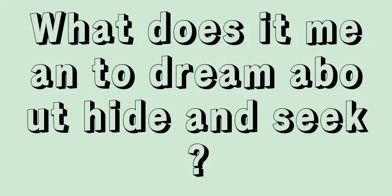 What does it mean to dream about hide and seek?