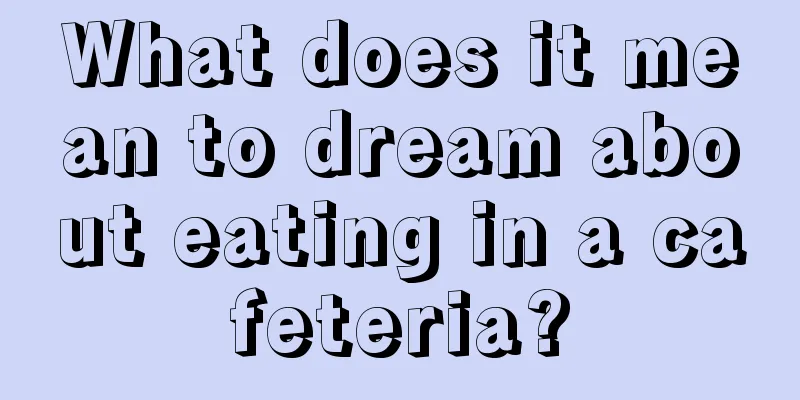 What does it mean to dream about eating in a cafeteria?