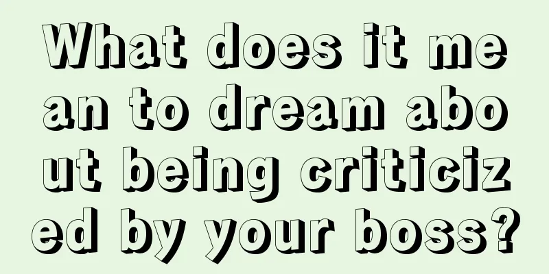 What does it mean to dream about being criticized by your boss?