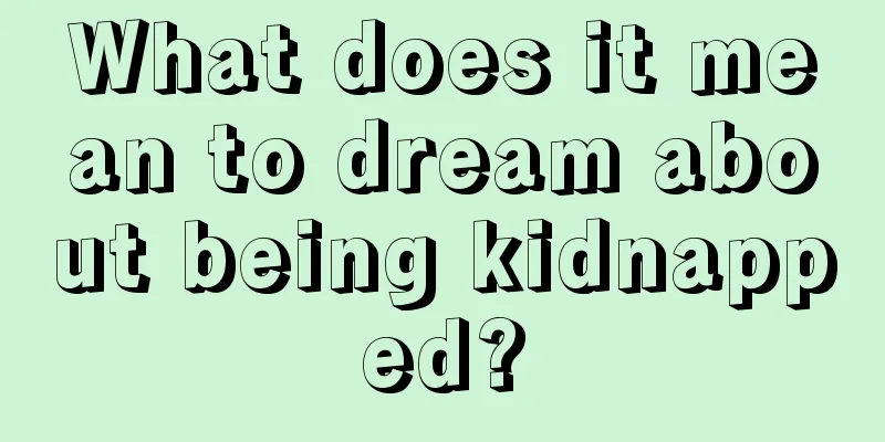 What does it mean to dream about being kidnapped?