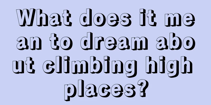 What does it mean to dream about climbing high places?