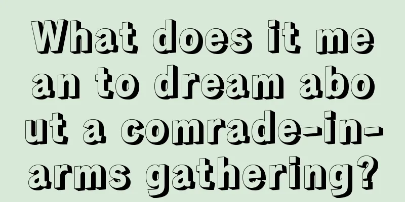 What does it mean to dream about a comrade-in-arms gathering?