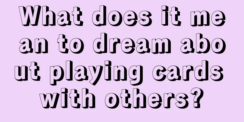 What does it mean to dream about playing cards with others?