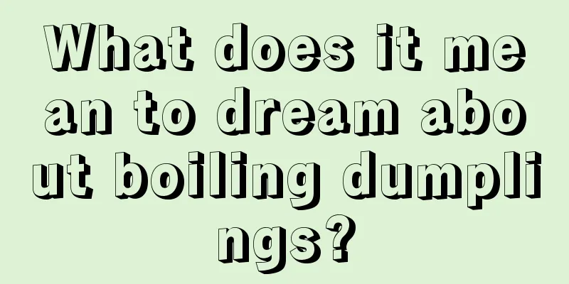 What does it mean to dream about boiling dumplings?