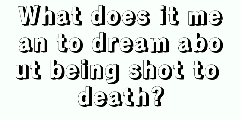 What does it mean to dream about being shot to death?