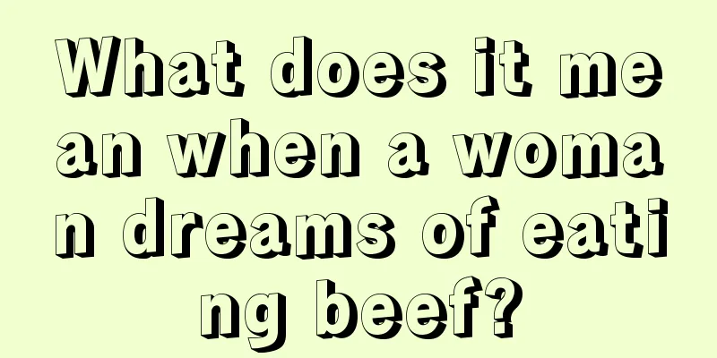 What does it mean when a woman dreams of eating beef?