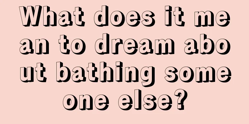 What does it mean to dream about bathing someone else?