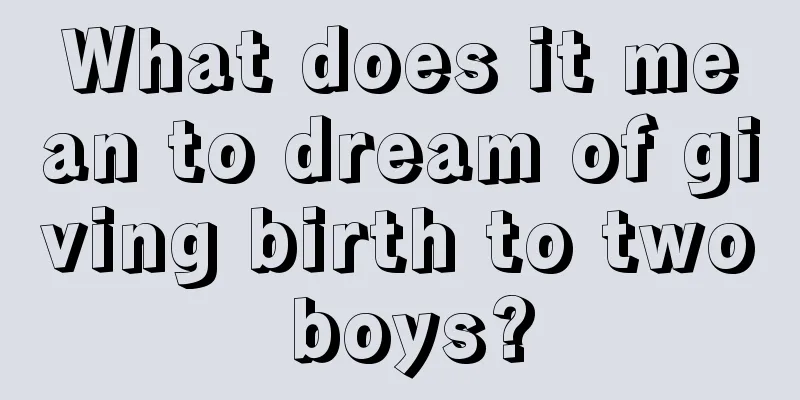 What does it mean to dream of giving birth to two boys?