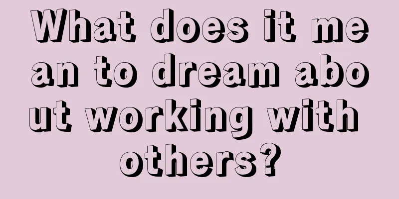 What does it mean to dream about working with others?