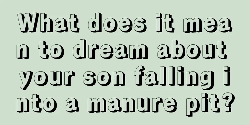 What does it mean to dream about your son falling into a manure pit?