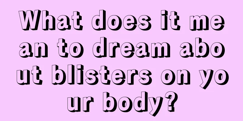 What does it mean to dream about blisters on your body?