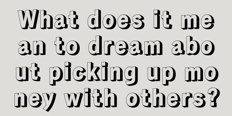 What does it mean to dream about picking up money with others?