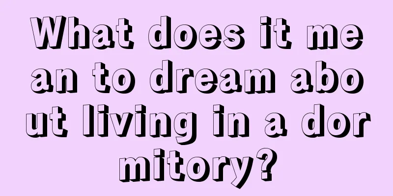 What does it mean to dream about living in a dormitory?