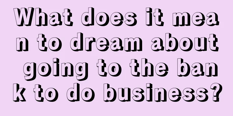 What does it mean to dream about going to the bank to do business?