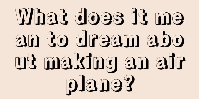 What does it mean to dream about making an airplane?