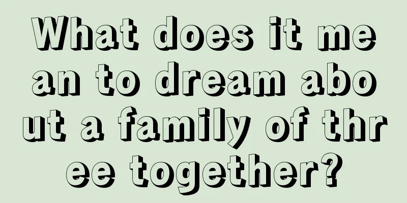 What does it mean to dream about a family of three together?