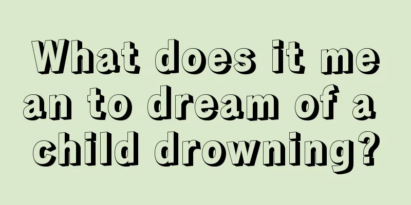 What does it mean to dream of a child drowning?