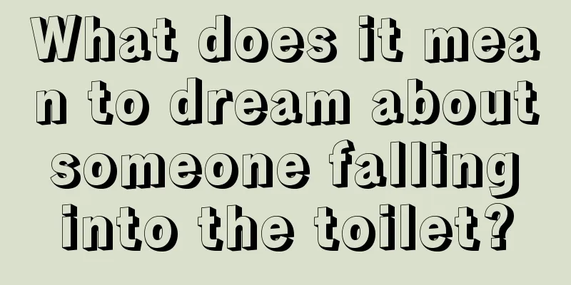 What does it mean to dream about someone falling into the toilet?