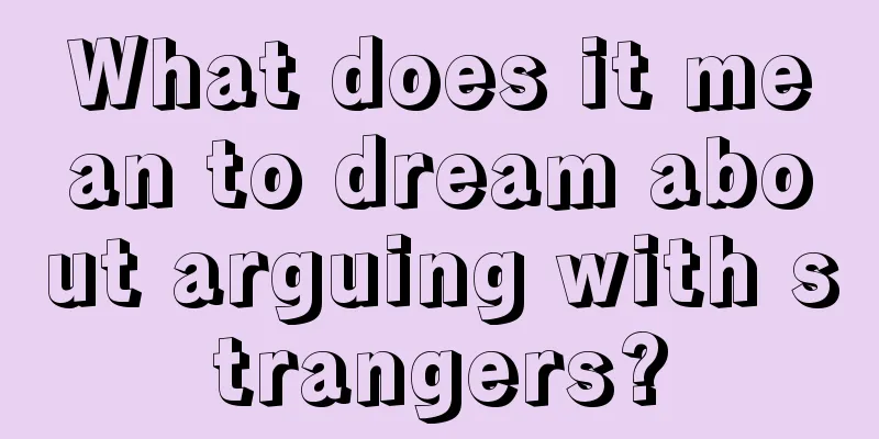 What does it mean to dream about arguing with strangers?