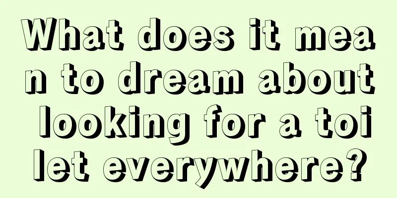 What does it mean to dream about looking for a toilet everywhere?