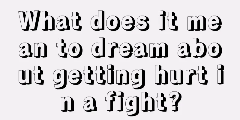 What does it mean to dream about getting hurt in a fight?