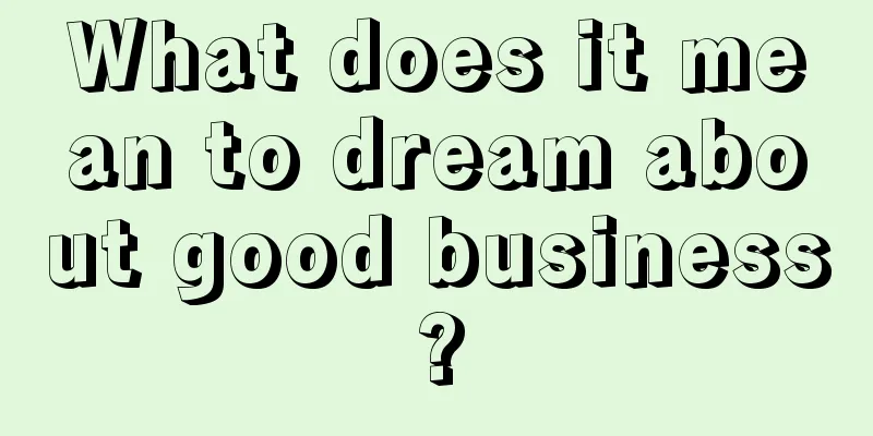 What does it mean to dream about good business?