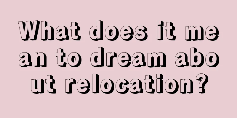 What does it mean to dream about relocation?