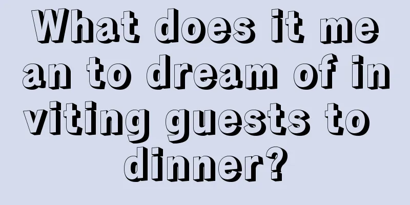 What does it mean to dream of inviting guests to dinner?