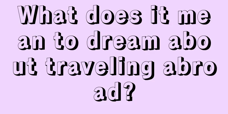 What does it mean to dream about traveling abroad?