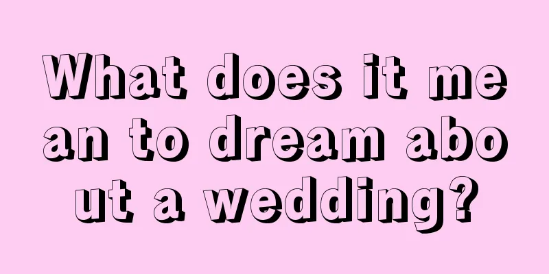 What does it mean to dream about a wedding?